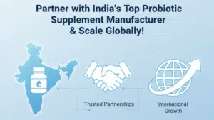 Partner with India’s Top Probiotic Supplement Manufacturer & Scale Globally! 